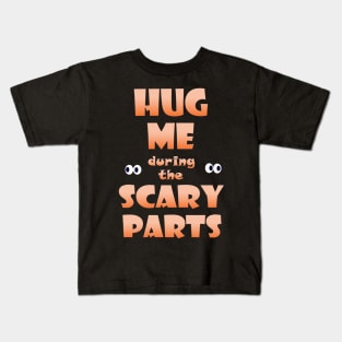 Hug Me during the Scary Parts Kids T-Shirt